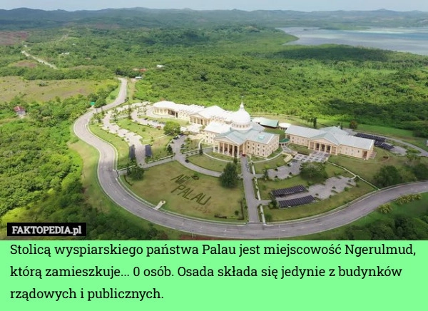 
    Stolicą wyspiarskiego państwa Palau jest miejscowość Ngerulmud, którą zamieszkuje...