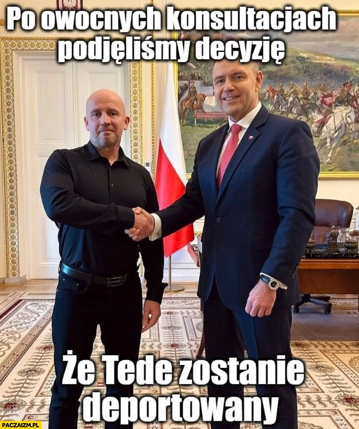 Peja u Nawrockiego po owocnych konsultacjach podjęliśmy decyzję, że Tede zostaje deportowany