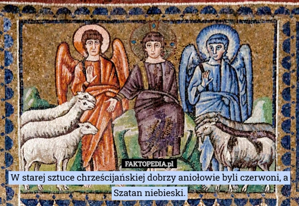 W starej sztuce chrześcijańskiej dobrzy aniołowie byli czerwoni, a Szatan