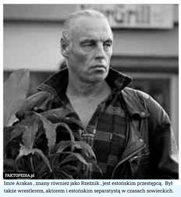 Imre Arakas , znany również jako Rzeźnik , jest estońskim przestępcą.  Był