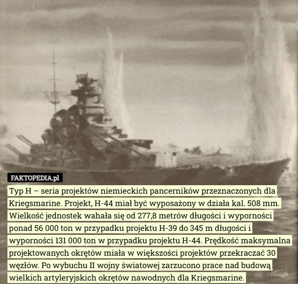 Typ H – seria projektów niemieckich pancerników przeznaczonych dla Kriegsmarine.