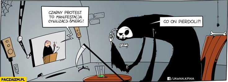Czarny protest to manifestacja cywilizacji śmierci. Co on pieprzy? Śmierć zdziwiona