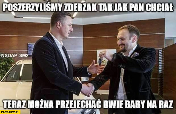 Hajto poszerzyliśmy zderzak tak jak pan chciał teraz można przejechać dwie baby na raz