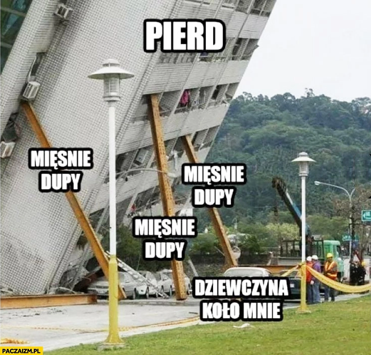 Pierd mięśnie tyłka, dziewczyna koło mnie, walący się budynek