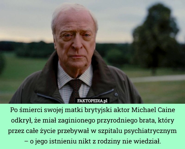 Po śmierci swojej matki brytyjski aktor Michael Caine odkrył, że miał zaginionego...