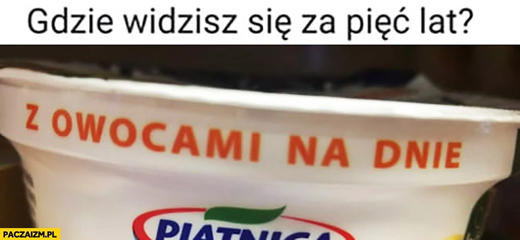 Gdzie widzisz się za pięć lat? Z owocami na dnie napis na serku twarożku