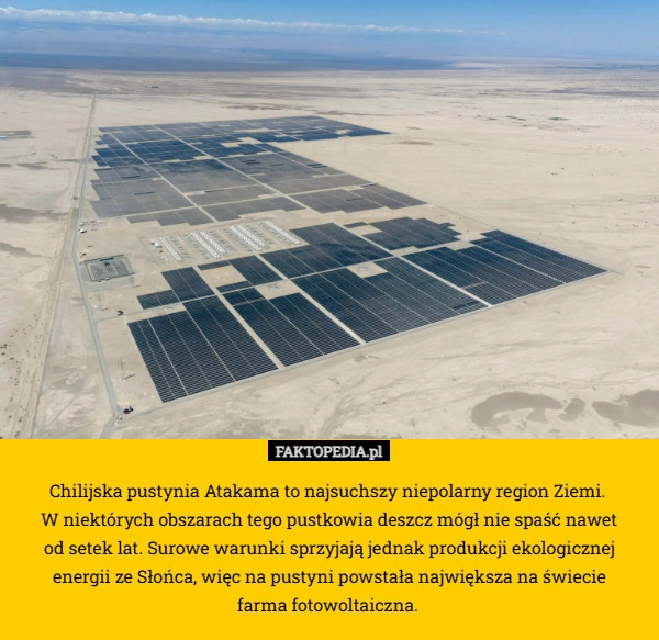 
    Chilijska pustynia Atakama to najsuchszy niepolarny region Ziemi. 
W niektórych