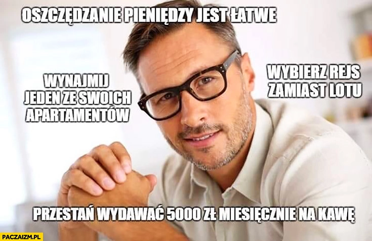 
    Oszczędzanie pieniędzy jest łatwe, wynajmij jeden ze swoich apartamentów, wybierz rejs zamiast lotu, przestań wydawać 5000 na kawę