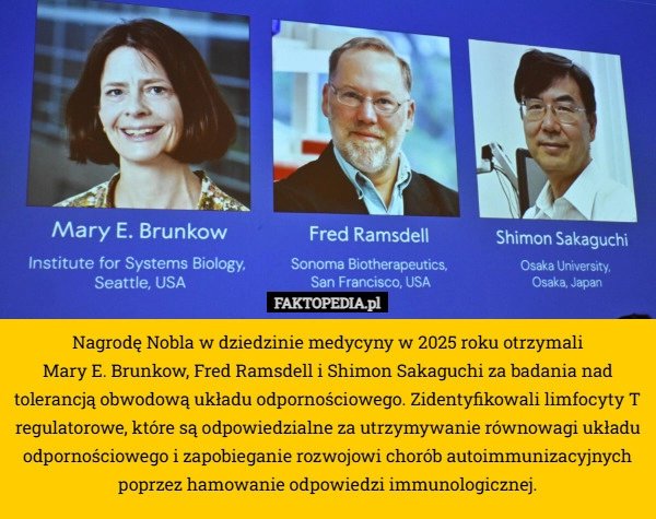 Nagrodę Nobla w dziedzinie medycyny w 2025 roku otrzymali
 Mary E. Brunkow,