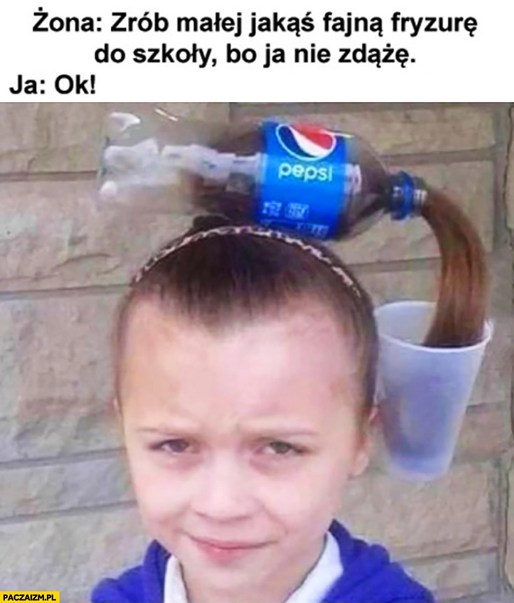 Dziewczynka butelka Pepsi fryzura warkocz. Żona: zrób małej jakąś fajną fryzurę do szkoły