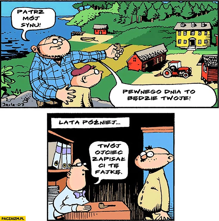 Patrz mój synu pewnego dnia to będzie Twoje. Twój ojciec zapisał Ci te fajkę