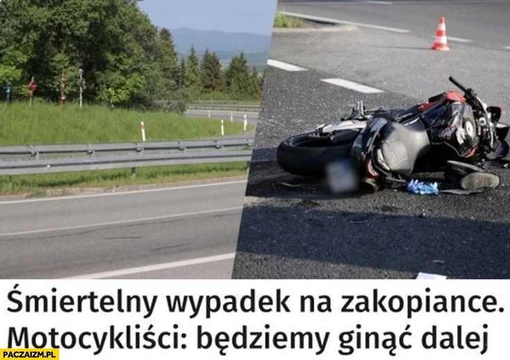 Śmiertelny wypadek na zakopiance motocykliści: będziemy ginąć dalej