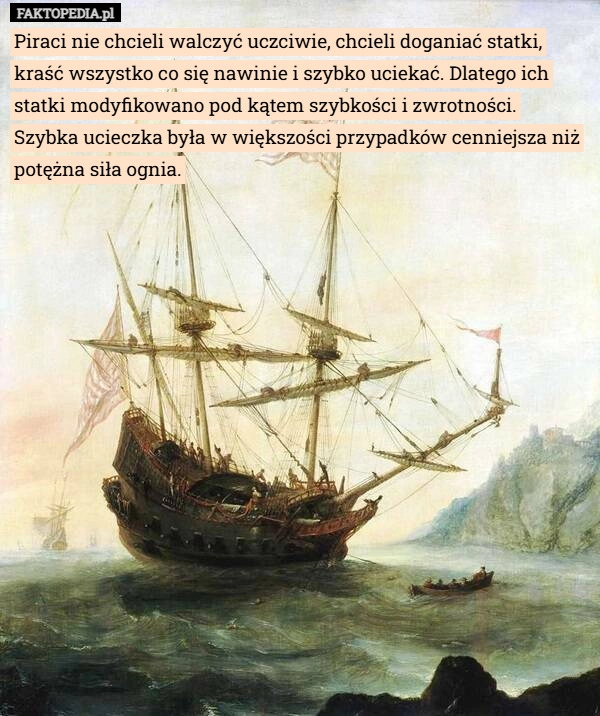 Piraci nie chcieli walczyć uczciwie, chcieli doganiać statki, kraść wszystko