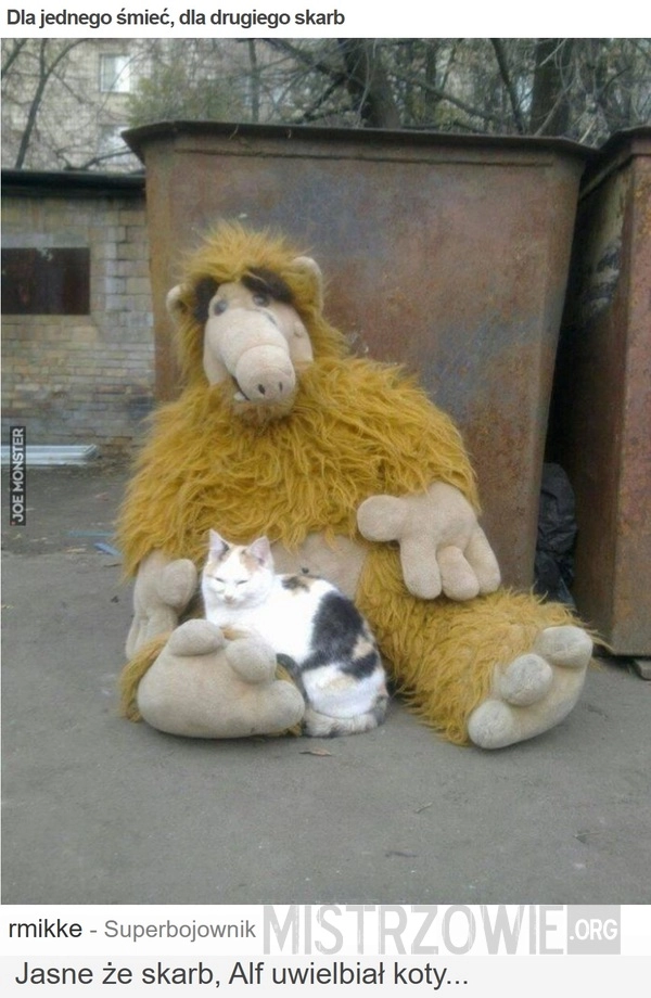 
    Dla jednego śmieć, dla drugiego skarb