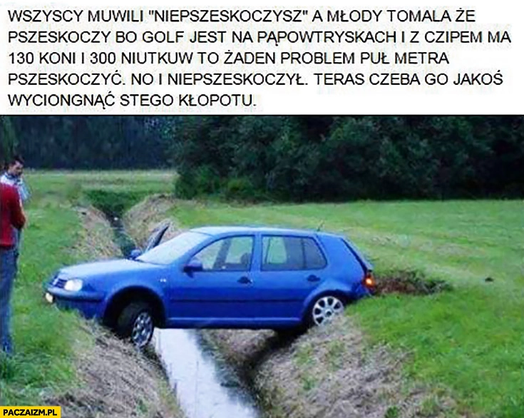 
    Wszyscy mówili „nie przeskoczysz”, Golf 4 zawisł nad rzeczka rzeka
