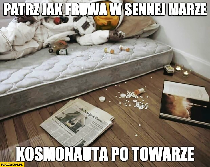 Patrz jak fruwa w sennej marze kosmonauta po towarze