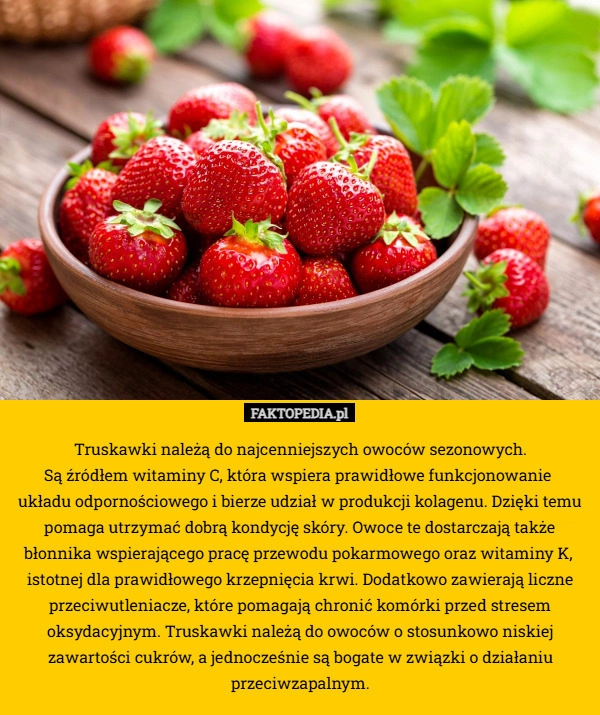 
    Truskawki należą do najcenniejszych owoców sezonowych.
 Są źródłem witaminy
