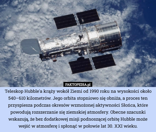 
    Teleskop Hubble'a krąży wokół Ziemi od 1990 roku na wysokości około 540–610...