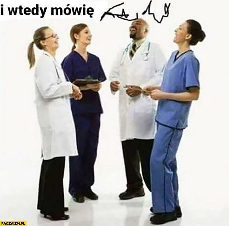 Typowy lekarz i wtedy mówię nieczytelne pismo nie da się przeczytać