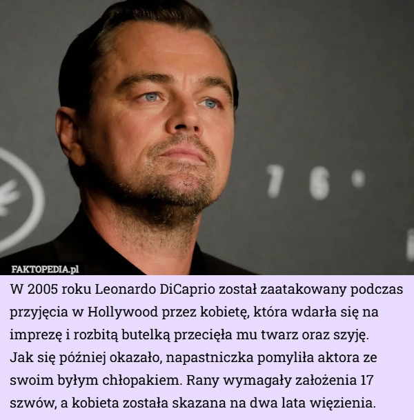 W 2005 roku Leonardo DiCaprio został zaatakowany podczas przyjęcia w Hollywood...