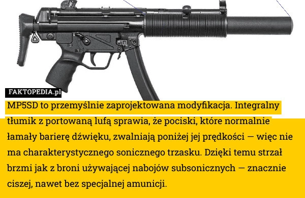 
    MP5SD to przemyślnie zaprojektowana modyfikacja. Integralny tłumik z portowaną