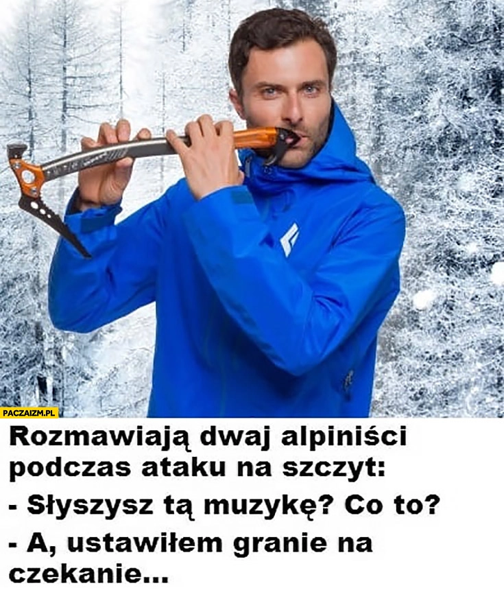 Rozmawiają dwaj alpiniści podczas ataku na szczyt słyszysz tę muzykę, co to? Ustawiłem granie na czekanie