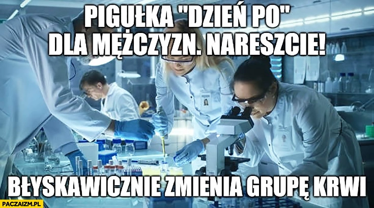 Pigułka dzień po dla mężczyzn nareszcie błyskawicznie zmienia grupę krwi