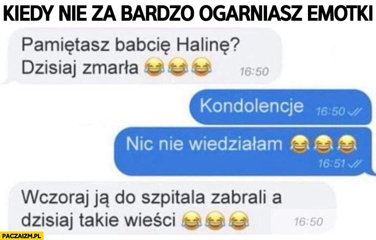
    Pamiętasz babcię Halinę, dzisiaj zmarła, kondolencje kiedy nie wiesz jak używać emotek