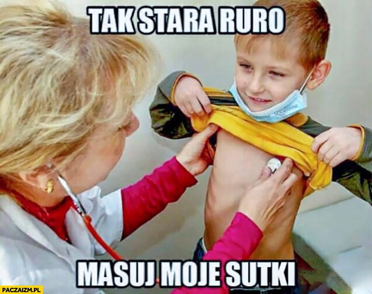 Tak stara ruro masuj moją klatę dziecko do lekarza