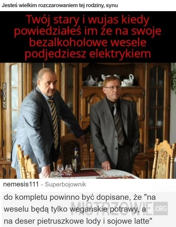 
    Jesteś wielkim rozczarowaniem tej rodziny, synu