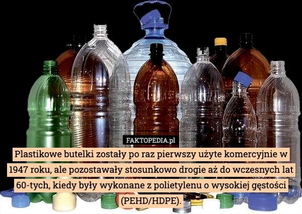 Plastikowe butelki zostały po raz pierwszy użyte komercyjnie w 1947 roku,